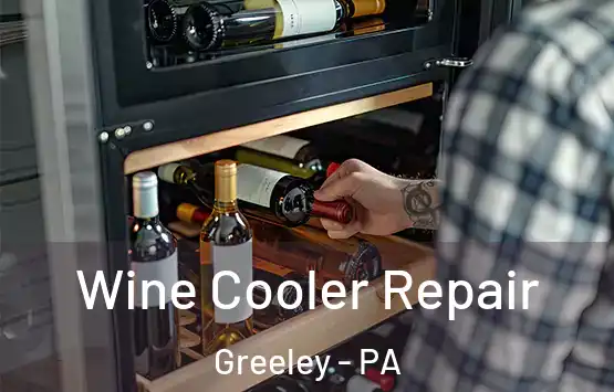  Wine Cooler Repair Greeley - PA